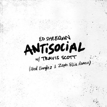 Antisocial (Steel Banglez And Zeph Ellis Remix) (feat. Ed Sheeran)