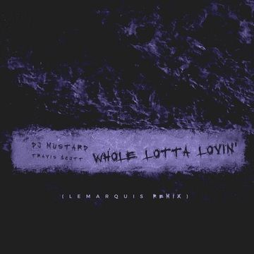 Whole Lotta Lovin’ (LeMarquis Remix)